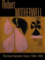 Robert Motherwell: The East Hampton Years, 1944-1952 889773734X Book Cover