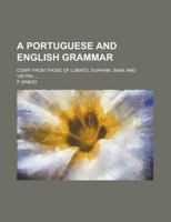 A Portuguese and English grammar; comp. from those of Lobato, Durham, Sane and Vieyra ... 1230189408 Book Cover