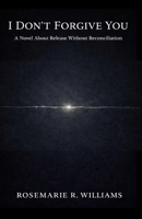 I Don't Forgive You: A Novel About Release Without Reconciliation B0GFKQ21YZ Book Cover