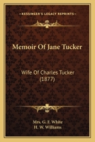 Memoir Of Jane Tucker: Wife Of Charles Tucker 1165476169 Book Cover