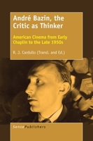 Andr� Bazin, the Critic as Thinker: American Cinema from Early Chaplin to the Late 1950s 9463008764 Book Cover