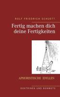 Fertig machen dich deine Fertigkeiten: Aphoristische Idyllen 3744848132 Book Cover