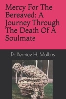 Mercy For The Bereaved: A Journey Through the Death of a Soulmate 1716264049 Book Cover
