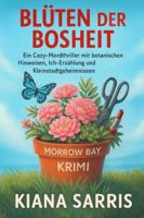 Blüten der Bosheit: Ein Morrow Bay Mysterien. Ein Cozy-Mordthriller mit botanischen Hinweisen, Ermittlungen aus der Ich-Perspektive und Kleinstadtgeheimnissen B0G3NPWL9W Book Cover