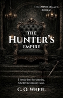 The Hunter's Empire: A Dark Enemies to Lovers Romance B0HB52LFFP Book Cover