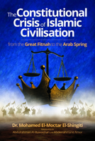 The Constitutional Crisis of Islamic Civilisation: From the Great Fitnah to the Arab Spring 1847742831 Book Cover