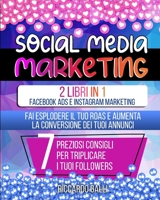 Social Media Marketing: 2 Libri in 1: Facebook ADS e Instagram Marketing - Fai Esplodere il Tuo ROAS e Aumenta la Conversione dei Tuoi Annunci. 7 Preziosi Consigli per Triplicare i Tuoi Followers 1801728909 Book Cover