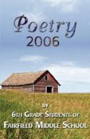Poetry 2006 by 6th grade students of Fairfield Middle School 159540886X Book Cover