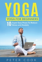 Yoga: Yoga For Beginners 10 Super Easy Poses To Reduce Stress and Anxiety 195277201X Book Cover