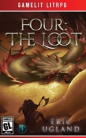 Four: the Loot : A LitRPG/Gamelit Adventure 1945346116 Book Cover