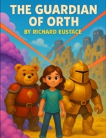 The Guardian of Orth: A Galactic Destiny, A Girl Chosen, A Battle to Save the Universe B0F8N4QTRW Book Cover