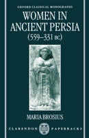 Women in Ancient Persia, 559-331 BC (Oxford Classical Monographs) 0198152558 Book Cover