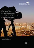 Chinese War Correspondents: Covering Wars and Conflicts in the Twenty-First Century 9811017379 Book Cover