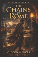 The Chains of Rome (Keepers of the Way) B0GXZ3DCV7 Book Cover