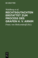 Rechtsgutachten erstattet zum Process des Grafen H. v. Arnim (French Edition) 3486723014 Book Cover