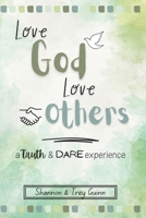 Love God Love Others: A Truth & Dare Experience B0DFWJ7W1J Book Cover