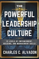 The Powerful Leadership Culture: 12 Levels of Empowerment, Building, and Management Skills B0BXNHBR28 Book Cover
