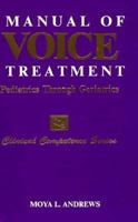 Manual of Voice Treatment: Pediatrics Through Geriatrics 1565931629 Book Cover