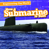 How a Submarine Is Built (Engineering Our World) 1538247151 Book Cover