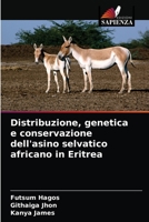 Distribuzione, genetica e conservazione dell'asino selvatico africano in Eritrea 6203492051 Book Cover