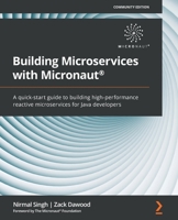 Building Microservices with Micronaut®: A quick-start guide to building high-performance reactive microservices for Java developers 1800564236 Book Cover