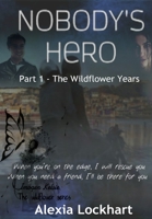 Nobody's Hero: Part 1 - The Wildflower Years 1696948193 Book Cover