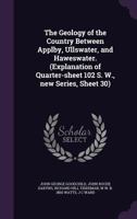 The Geology of the Country Between Applby, Ullswater, and Haweswater. (Explanation of Quarter-Sheet 102 S. W., New Series, Sheet 30) 1347536906 Book Cover