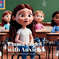 Emma Copes with Anxiety: Techniques for Kids Learning to Navigate and Cope with Anxiety in Every Day Life Ages 4 - 8 (Emma Copes with (Life Experiences of School Age Children)) B0F1KWLGCJ Book Cover