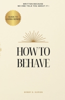 How To Behave B0DWGHWCPJ Book Cover
