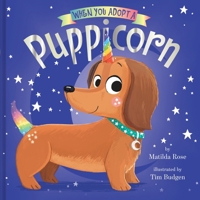 When You Adopt a Puppicorn: A Picture Book 1419792040 Book Cover