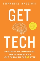 Get Tech: Understand Computers, the Internet and Cut Through the AI Hype 1838337202 Book Cover