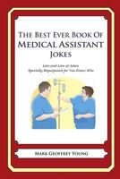 The Best Ever Book of Medical Assistant Jokes 1477675531 Book Cover