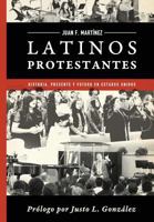 Latinos Protestantes: Historia Presente y Futuro En Los Estados Unidos 194857800X Book Cover