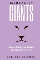 Mentality Giants: Simple Hacks For Staying Confident Every Time B084DL6XHK Book Cover