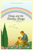 Haley and the Rainbow Bridge: A Story About Love That Never Ends B0GN1PZ7X8 Book Cover