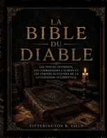 La Bible du diable: Les Textes Interdits, les Cosmologies Cachées et les Vérités Occultées de la Civilisation Occidentale (French Edition) B0H2MY62WV Book Cover