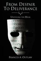 From Despair to Deliverance : Unveiling the Mask 1975884035 Book Cover