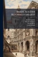 Briefe Aus Der Reformationszeit: Grösstentheils Nach Manuscripten Der Zwingerschen Briefsammlung 1246006189 Book Cover