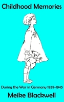 Childhood Memories: During the War in Germany 1939-1945 B08H6QHDKP Book Cover