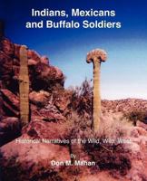 Indians, Mexicans and Buffalo Soldiers: Historical Narratives of the Wild, Wild, West 0983375046 Book Cover