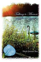 Talking to Mirrors: A Collection of Poetry and Prose 1604812923 Book Cover