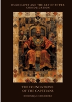 The Foundations of the Capetians: Hugh Capet and the Art of Power Consolidation 3384458346 Book Cover