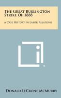 The great Burlington Strike of 1888;: A case history in labor relations 1258291304 Book Cover