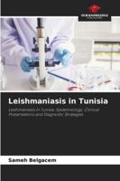 Leishmaniasis in Tunisia: Leishmaniasis in Tunisia: Epidemiology, Clinical Presentations and Diagnostic Strategies 6206764567 Book Cover