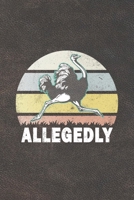 Allegedly: Funny Gift For Ostrich Lovers And Everyone Who Love Birds- Notebook, Planner Or Journal For Writing About Ostriches Or Birds | Size 6" x 9" ... To Write In for School, Kids & Students 1675079501 Book Cover