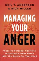 Managing Your Anger: Resolve Personal Conflicts, Experience Inner Peace, and Win the Battle for Your Mind 0736972218 Book Cover