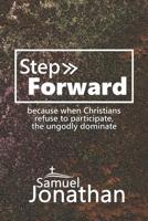 Step Forward: because when Christians refuse to participate, the ungodly will dominate 1090677367 Book Cover