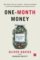 One-Month Money: Why Money Ruins Our Economy - And How Reinventing It Could End Unemployment and Inflation Forever 0857194267 Book Cover