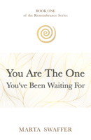 You Are The One You’ve Been Waiting For (Book One: Of the Remembrance Series, Book One) 1636989578 Book Cover