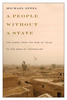 A People Without a State: The Kurds from the Rise of Islam to the Dawn of Nationalism 1477311076 Book Cover